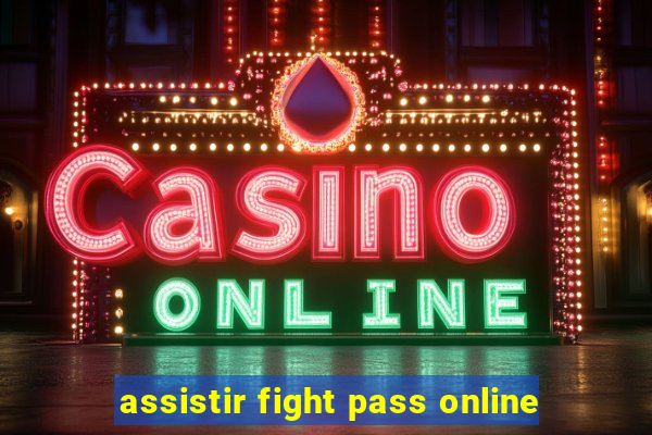 assistir fight pass online